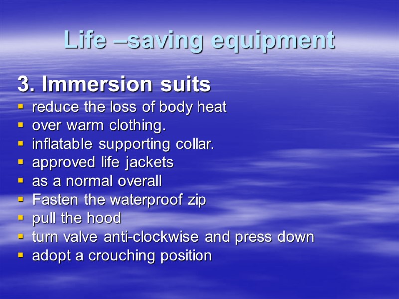 Life –saving equipment 3. Immersion suits reduce the loss of body heat over warm